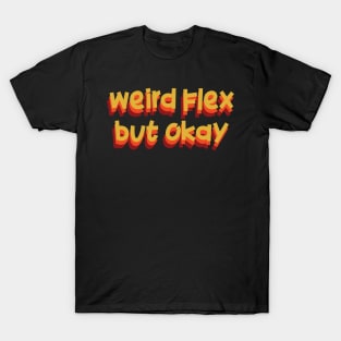 weird flex flex but ok T-Shirt